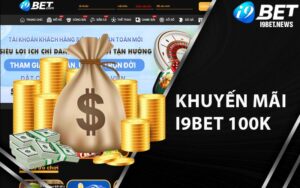 Khuyến mãi i9bet 100k